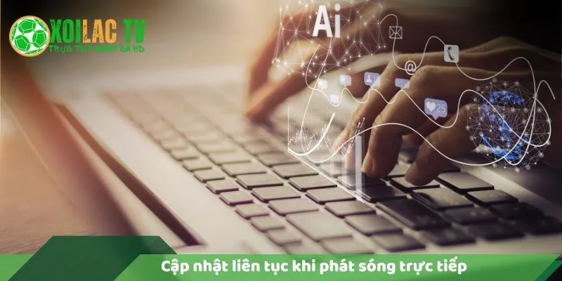 Cập nhật liên tục khi phát sóng trực tiếp
