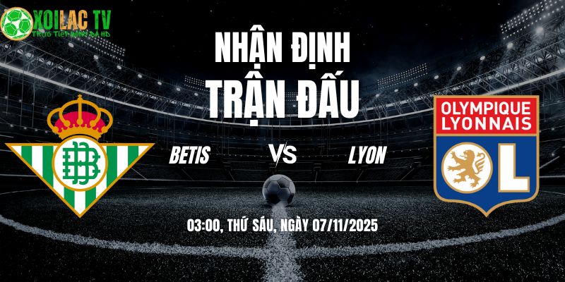 Nhận định Betis vs Lyon 03h00 07/11/2025